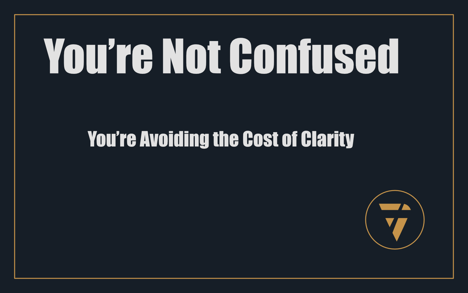 You’re Not Confused: You’re Avoiding the Cost of Clarity