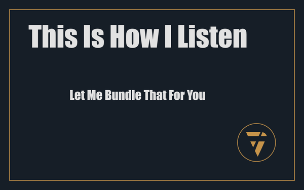 This Is How I Listen: Let Me Bundle That For You