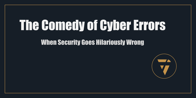 The Comedy of Cyber Errors