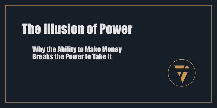 The Illusion of Power: Why the Ability to Make Money Breaks the Power to Take It