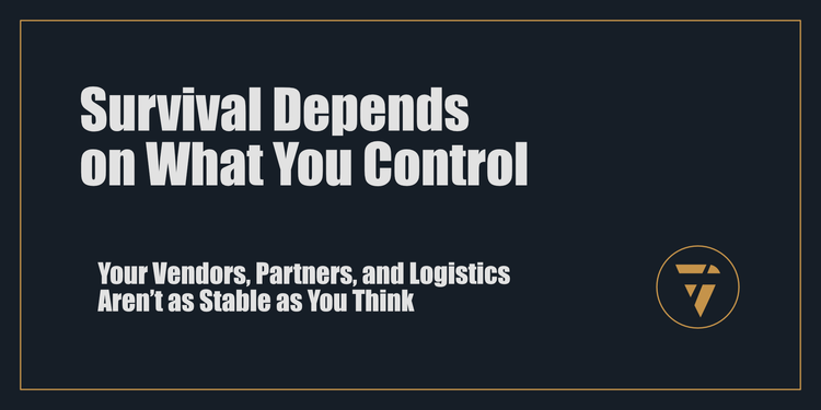 Survival Depends on What You Control: Your Vendors, Partners, and Logistics Aren’t as Stable as You Think - Proconsul