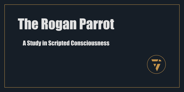 The Rogan Parrot: A Study in Scripted Consciousness - Proconsul - Clarity Action Proof