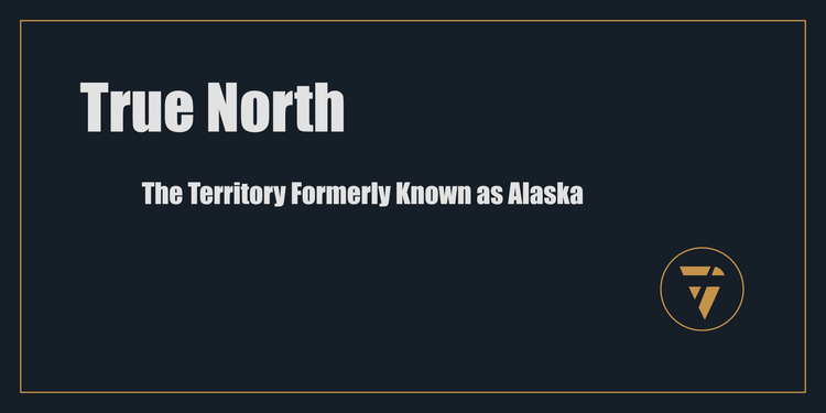 True North: The Territory Formerly Known as Alaska - Proconsul | Clarity Action Proof