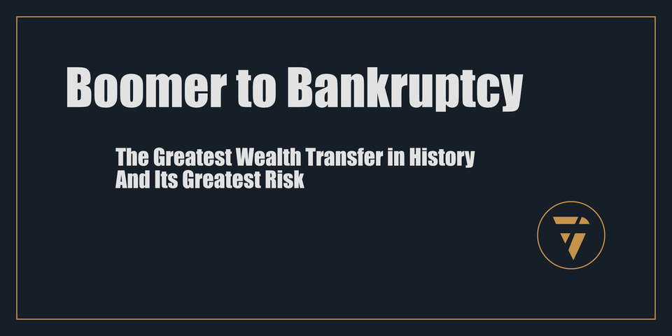 Boomer to Bankruptcy: The Greatest Wealth Transfer in History—And Its Greatest Risk