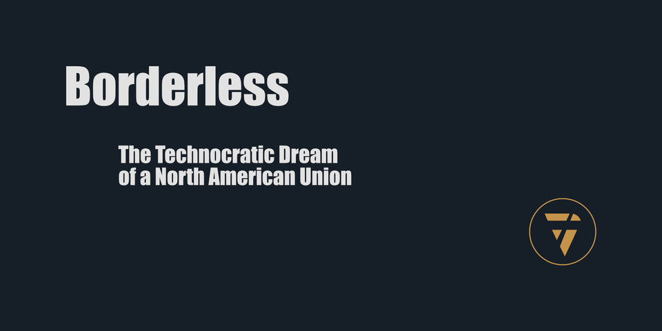 Borderless: The Technocratic Dream of a North American Union