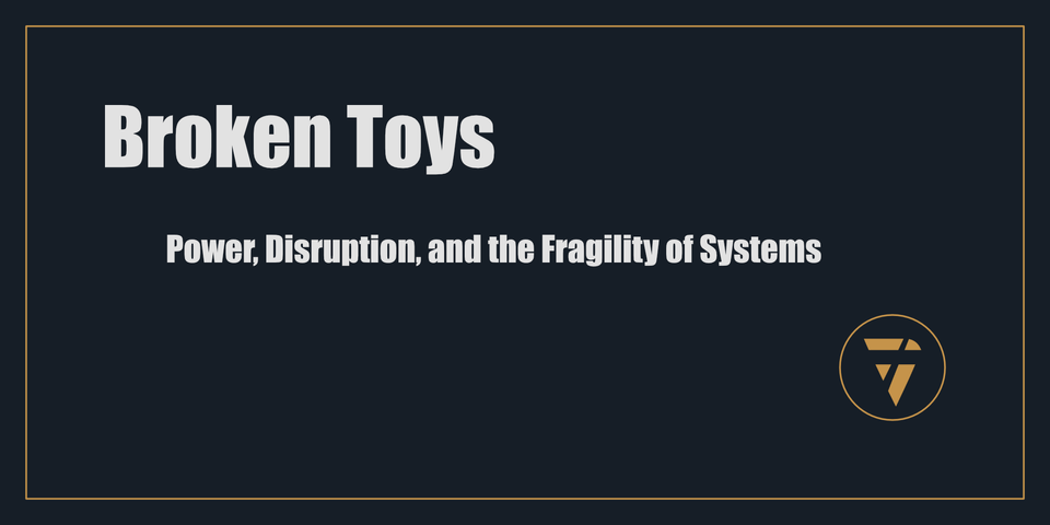 Broken Toys Power, Disruption, and the Fragility of Systems Proconsul Clarity Action Proof