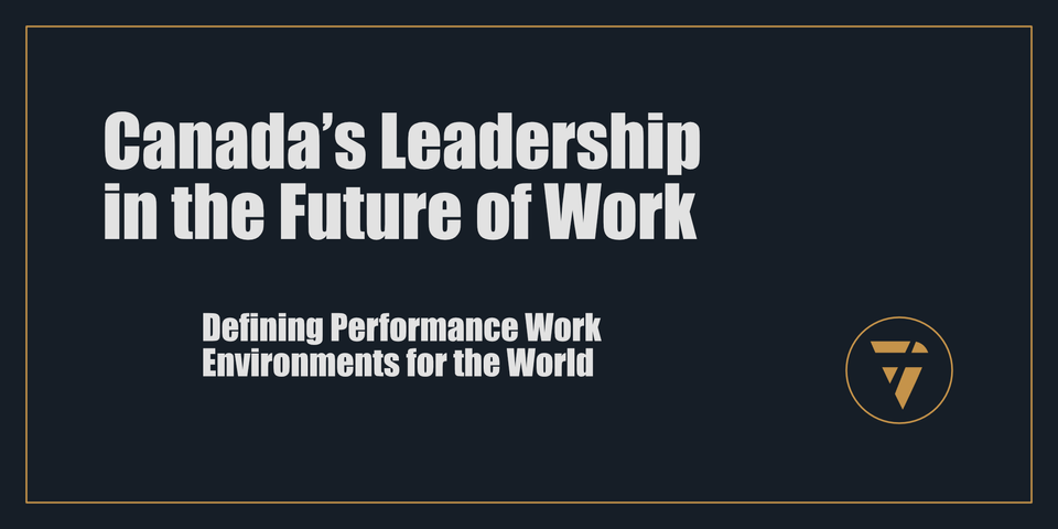 Canada’s Leadership in the Future of Work: Defining Performance Work Environments for the World