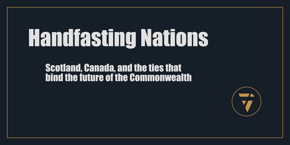 Handfasting Nations: Scotland, Canada, and the ties that bind the future of the Commonwealth