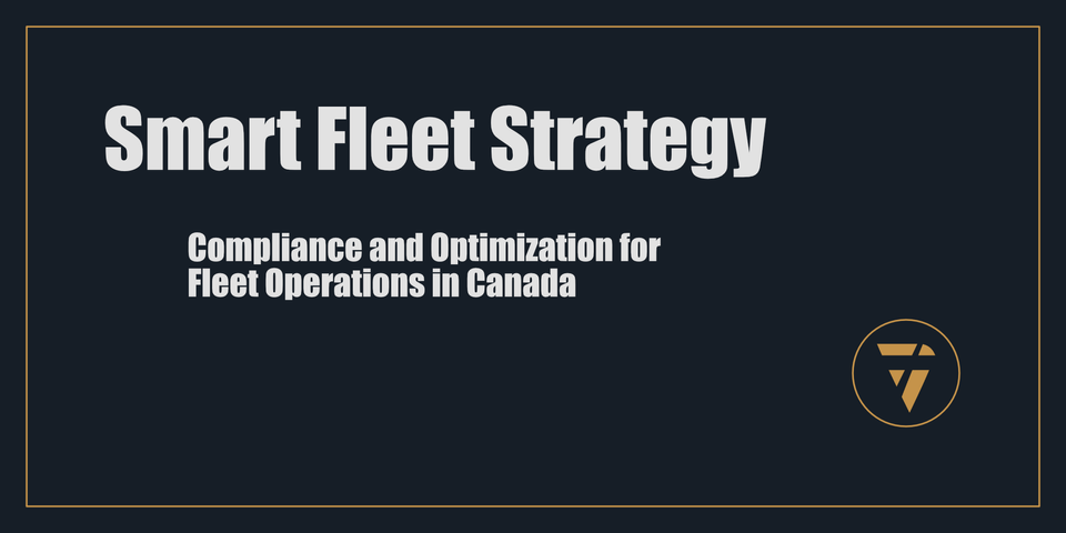 Smart Fleet Strategy: Compliance and Optimization for Fleet Operations in Canada