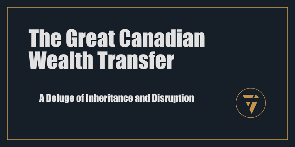 The Great Canadian Wealth Transfer: A Deluge of Inheritance and Disruption