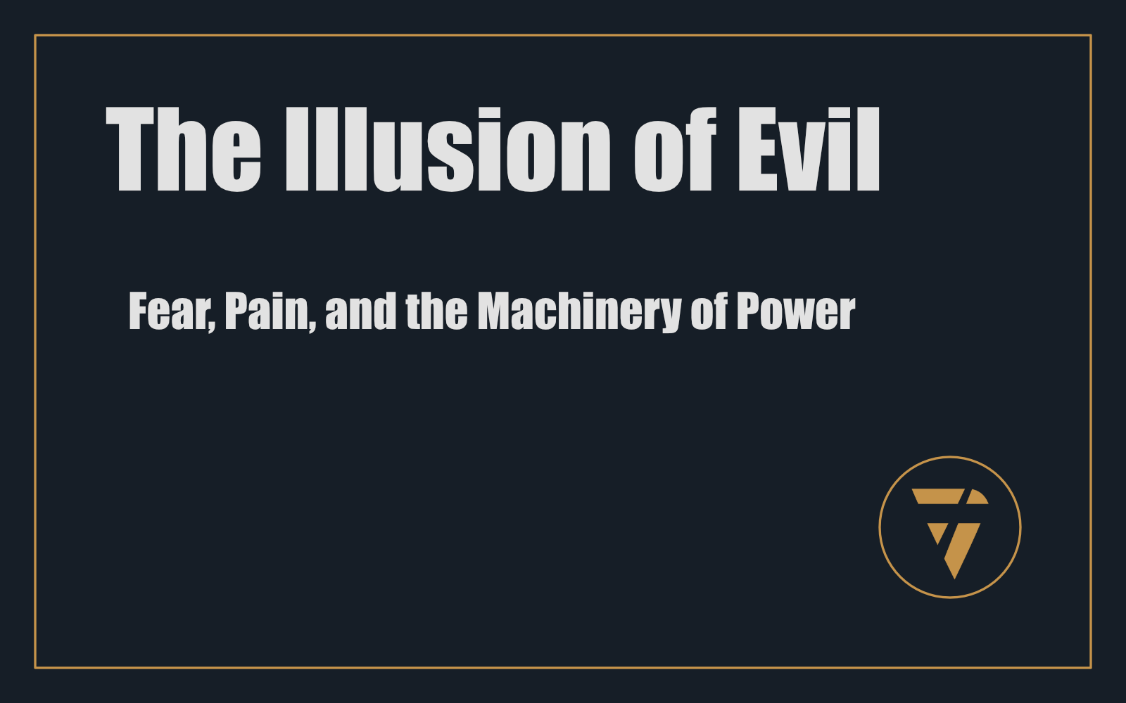 The Illusion of Evil: Fear, Pain, and the Machinery of Power