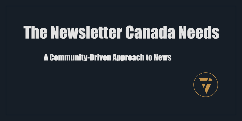 The Newsletter Canada Needs: A Community-Driven Approach to News