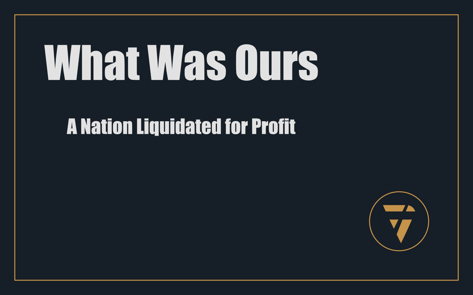 What Was Ours: A Nation Liquidated for Profit