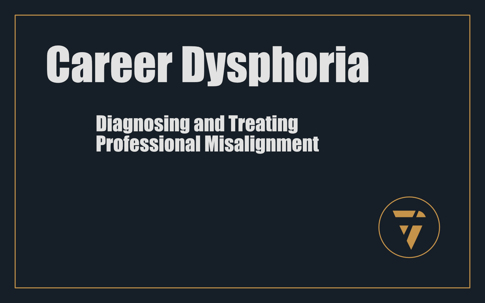 Career Dysphoria: Diagnosing and Treating Professional Misalignment 