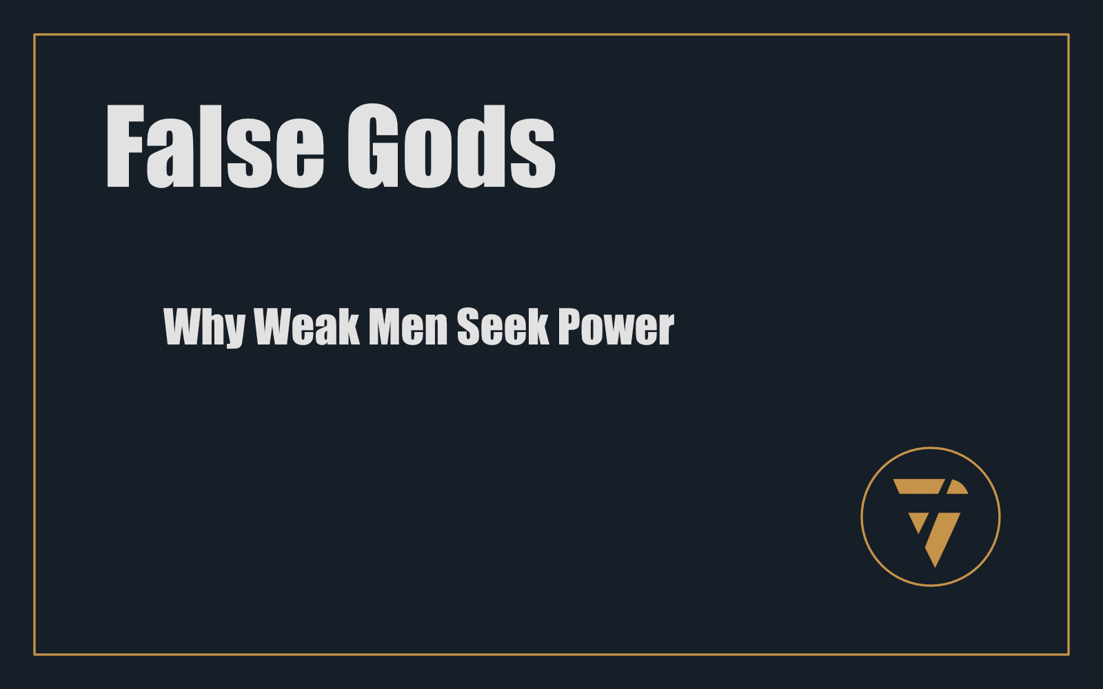 False Gods: Why Weak Men Seek Power