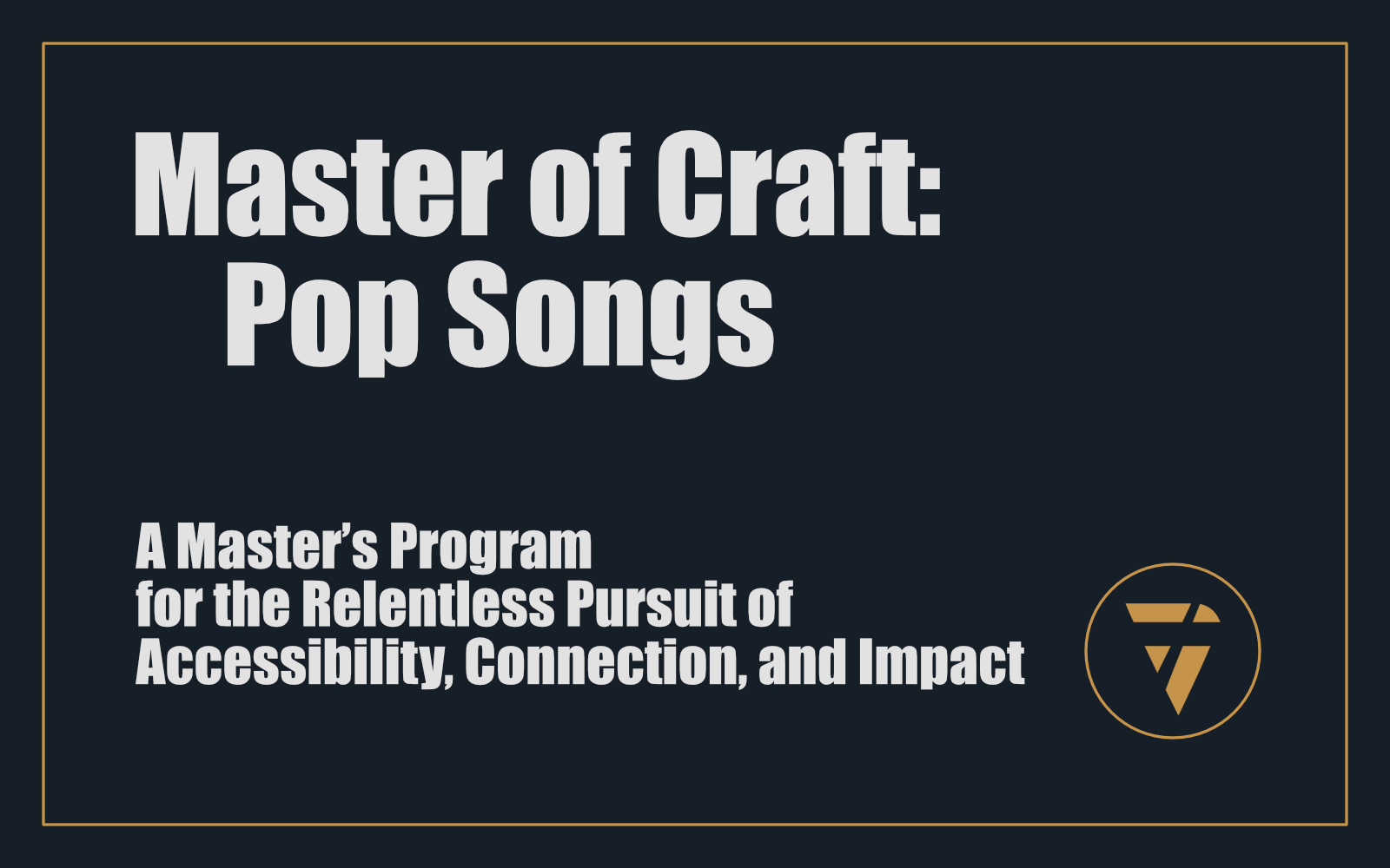 Master of Craft: Pop Songs: A Master’s Program for the Relentless Pursuit of Accessibility, Connection, and Impact