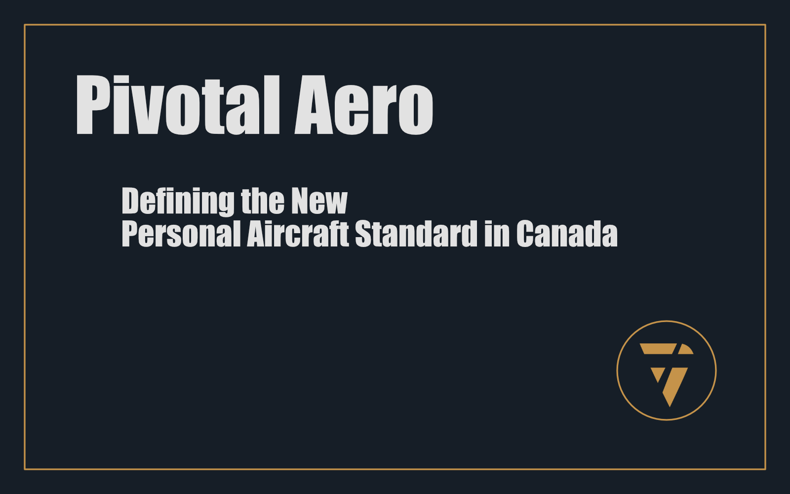 Pivotal Aero: Defining the New Personal Aircraft Standard in Canada