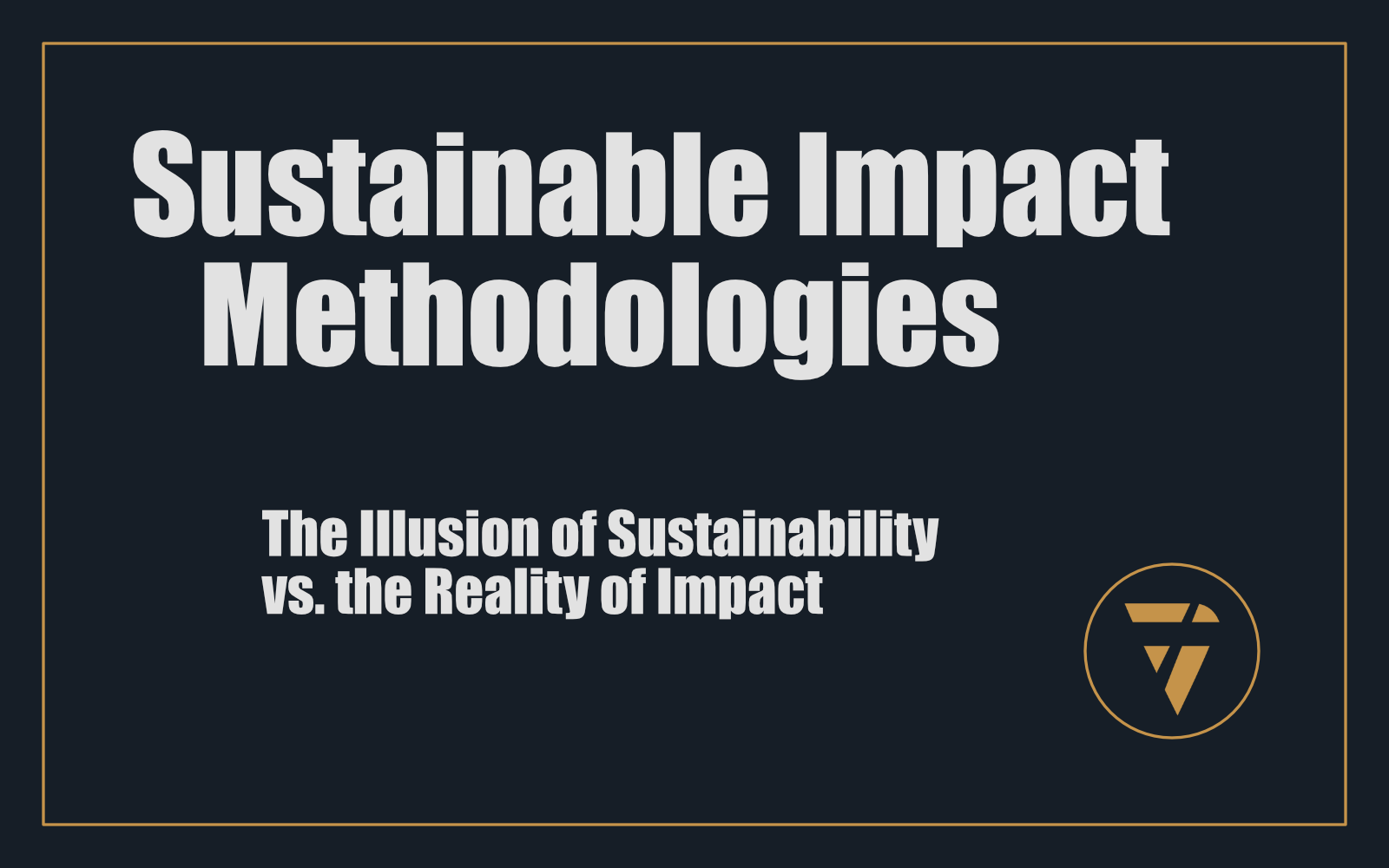 Sustainable Impact Methodologies: The Illusion of Sustainability vs. the Reality of Impact