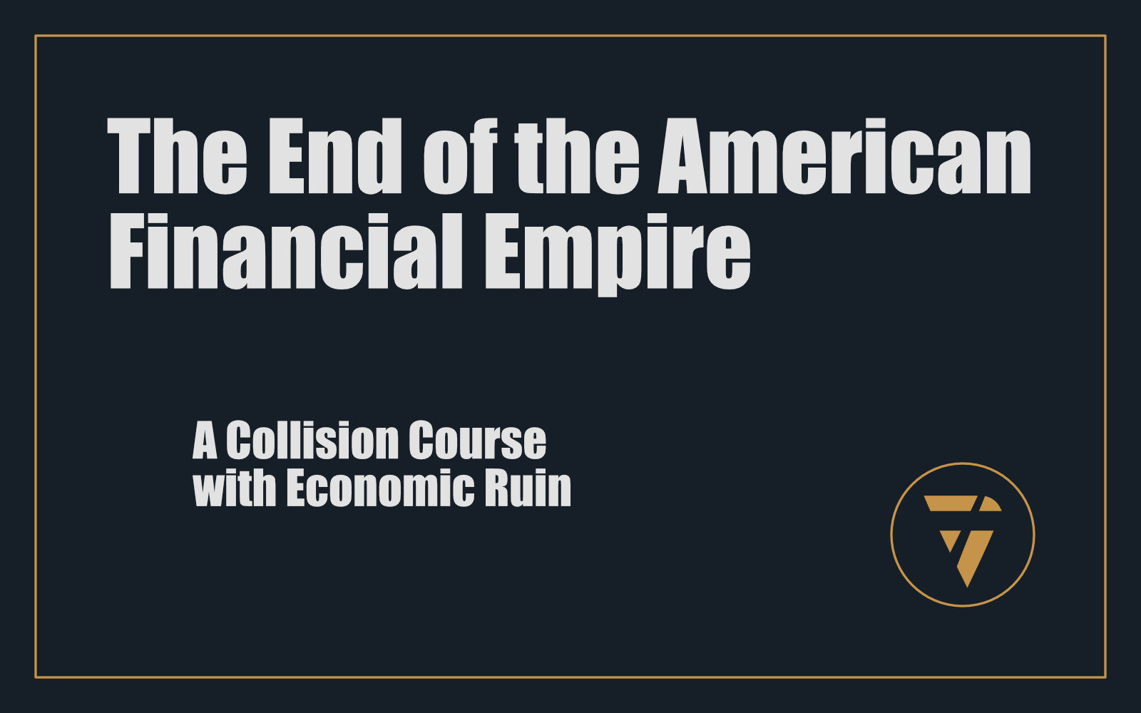 The End of the American Financial Empire: A Collision Course with Economic Ruin