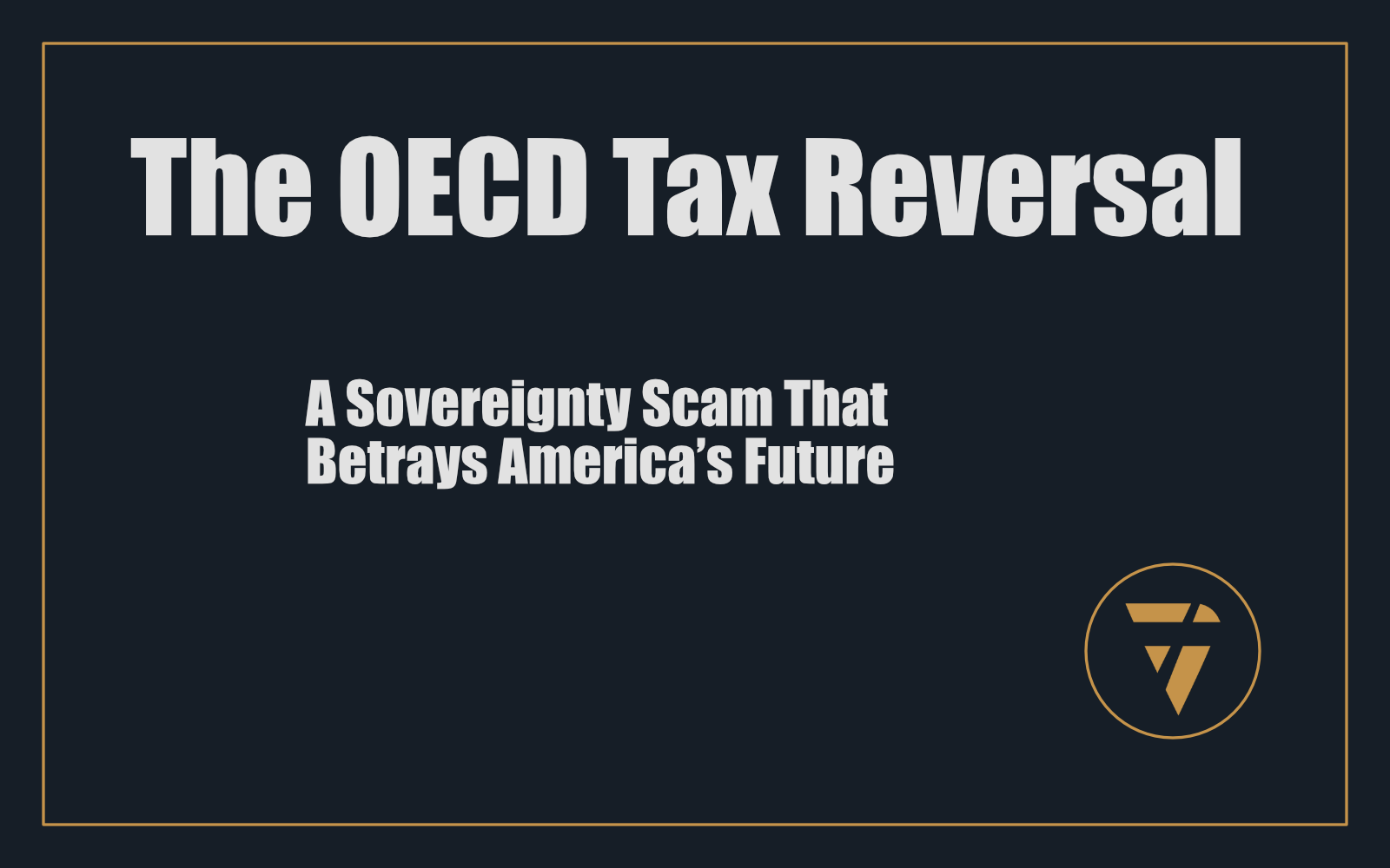 The OECD Tax Reversal: A Sovereignty Scam That Betrays America’s Future