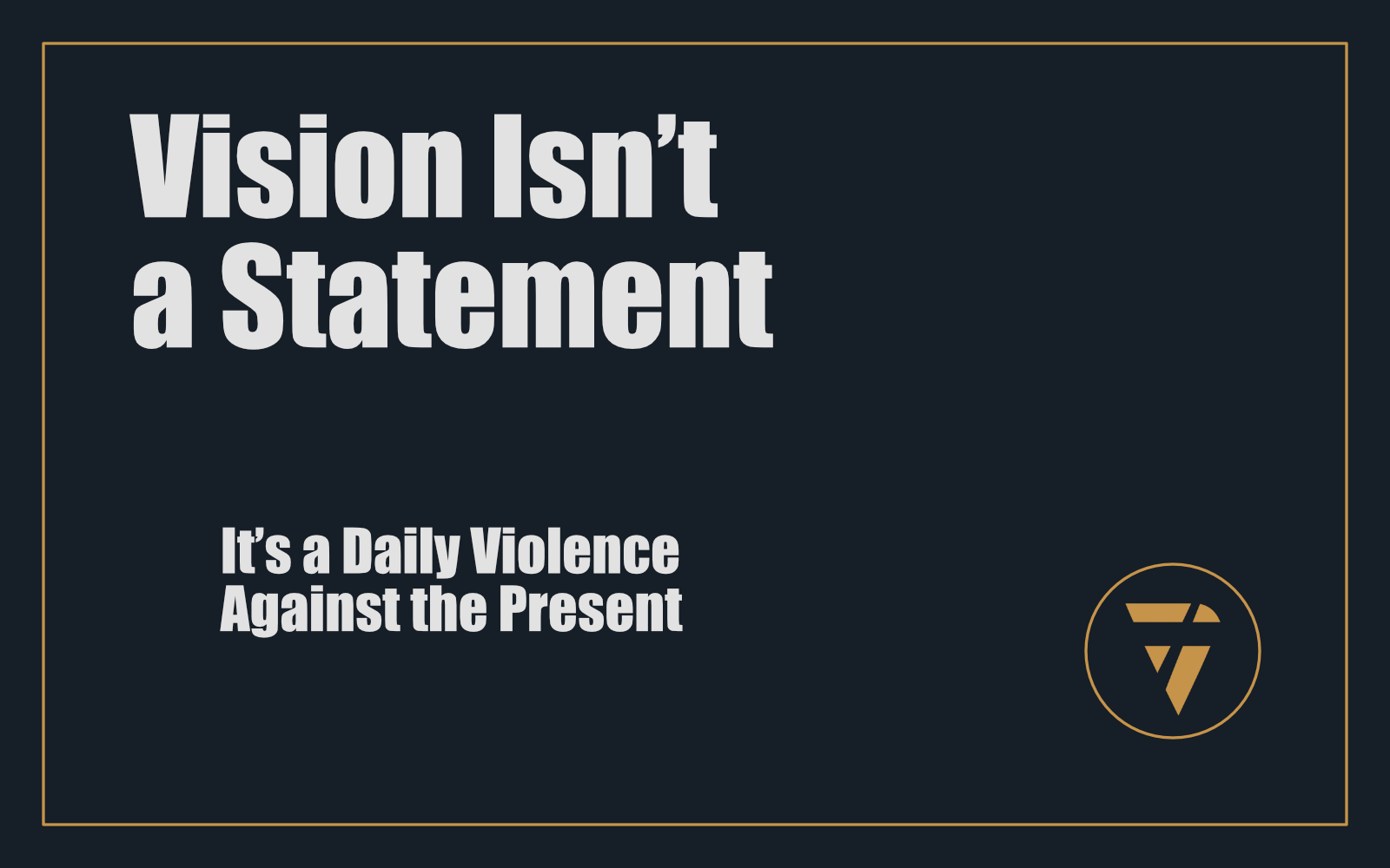 Vision Isn’t a Statement: It’s a Daily Violence Against the Present